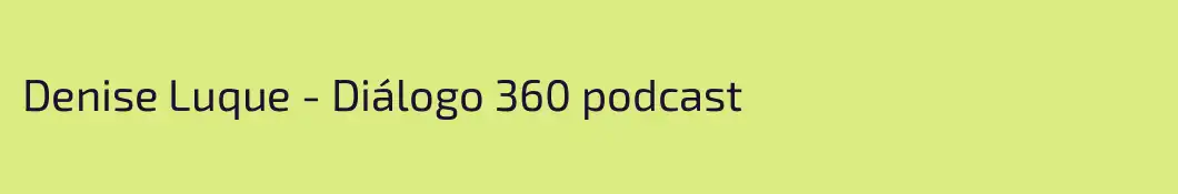 Denise Luque - Diálogo 360 podcast